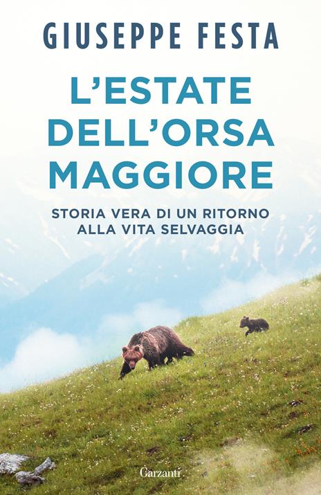 L'estate dell'Orsa Maggiore. Storia vera di un ritorno alla vita selvaggia - Giuseppe Festa - copertina