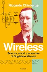 Wireless. Scienza, amori e avventure di Guglielmo Marconi