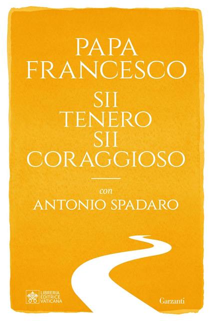 Sii tenero, sii coraggioso - Francesco (Jorge Mario Bergoglio),Antonio Spadaro - ebook