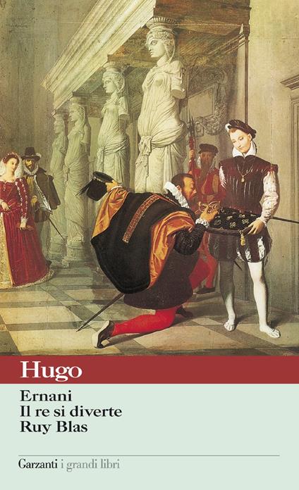 Ernani-Il re si diverte-Ruy Blas - Victor Hugo,Enrico Groppali - ebook