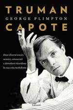 Truman Capote. Dove diversi amici, nemici, conoscenti e detrattori ricordano la sua vita turbolenta