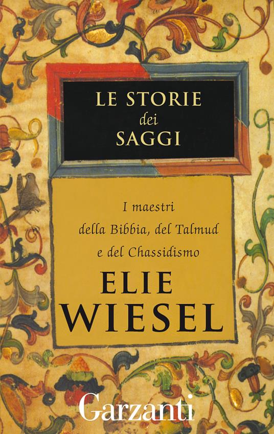 Le storie dei saggi. I maestri della Bibbia, del Talmud e del Chassidismo - Elie Wiesel,Livia Cassai - ebook