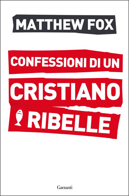 Confessioni di un cristiano ribelle - Matthew Fox,Gianluigi Gugliermetto - ebook