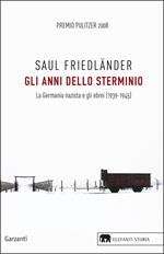 Gli anni dello sterminio. La Germania nazista e gli ebrei (1939-1945)