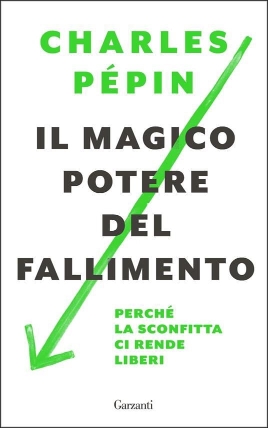 Il magico potere del fallimento. Perché la sconfitta ci rende liberi - Charles Pépin,Emanuele Lana - ebook