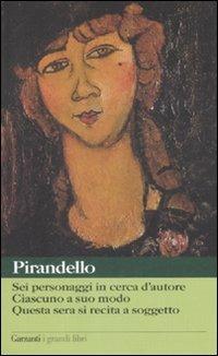 Sei personaggi in cerca d'autore-Ciascuno a suo modo-Questa sera si recita a soggetto - Luigi Pirandello - copertina