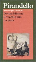 Novelle per un anno: Donna Mimma-Il vecchio Dio-La giara