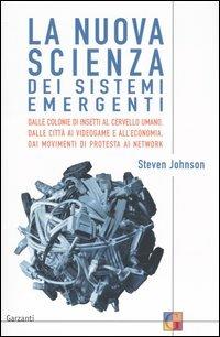 La nuova scienza dei sistemi emergenti. Dalle colonie di insetti al cervello umano, dalle città ai videogame e all'economia, dai movimenti di protesta ai network - Steven Johnson - copertina