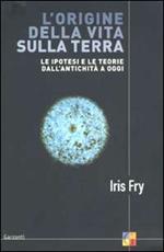 L' origine della vita sulla terra. Le ipotesi e le teorie dall'antichità a oggi