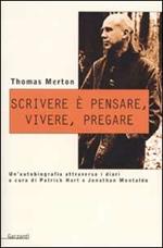 Scrivere è pensare, vivere, pregare. Un'autobiografia attraverso i diari di Patrick Hart e Johnathan Montaldo