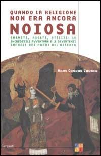 Quando la religione non era ancora noiosa. Eremiti, asceti, stiliti: le incredibili avventure e le divertenti imprese dei padri del deserto - Hans C. Zander - copertina