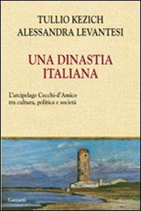 Una dinastia italiana. L'arcipelago Cecchi D'Amico tra arte, letteratura, giornalismo e politica - Tullio Kezich,Alessandra Levantesi - copertina