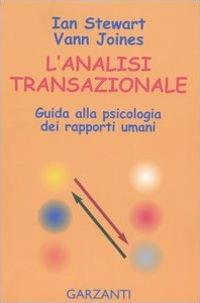L'analisi transazionale. Guida alla psicologia dei rapporti umani - Ian Stewart,Vann Joines - copertina