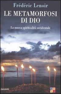 Le metamorfosi di Dio. La nuova spiritualità occidentale - Frédéric Lenoir - copertina