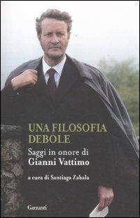 Una filosofia debole. Saggi in onore di Gianni Vattimo - copertina