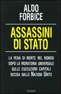 Assassini di stato. La pena di morte nel mondo dopo la moratoria universale sulle esecuzioni capitali decisa dalle Nazioni Unite - Aldo Forbice - copertina