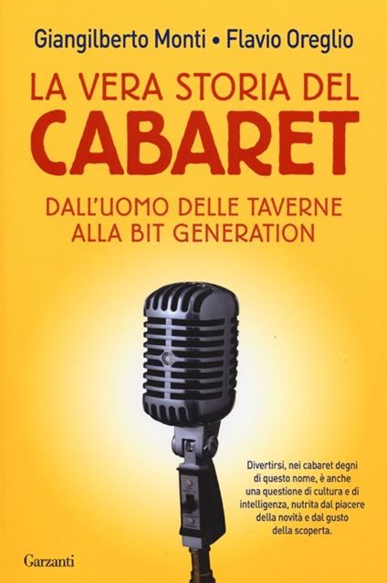 La vera storia del cabaret. Dall'uomo delle taverne alla bit generation - Giangilberto Monti,Flavio Oreglio - copertina