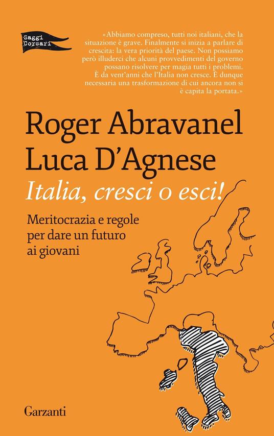 Italia, cresci o esci! Meritocrazia e regole per dare un futuro ai giovani - Roger Abravanel,Luca D'Agnese - copertina