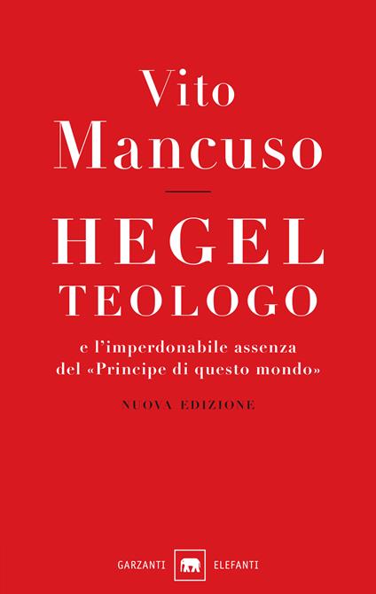 Hegel teologo e l'imperdonabile assenza del «principe di questo mondo». Nuova ediz. - Vito Mancuso - copertina