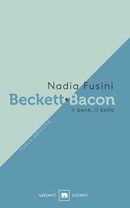 Beckett e Bacon. Il bene, il bello. Nuova ediz.