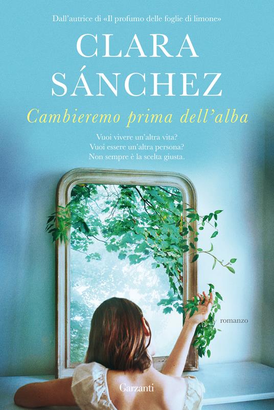Cambieremo prima dell'alba - Clara Sánchez - Libro - Garzanti - Narratori  moderni | IBS