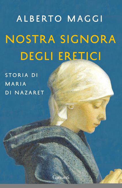 Nostra Signora degli eretici. Storia di Maria di Nazaret - Alberto Maggi - copertina