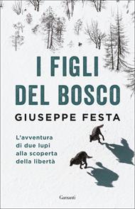 I figli del bosco. L'avventura di due lupi alla scoperta della libertà