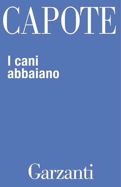 I cani abbaiano. Personaggi pubblici e luoghi privati - Truman Capote,Mariapaola Dettore,Paola Francioli,Bruno Tasso - ebook