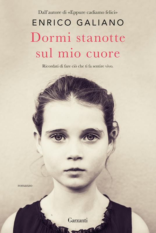 Dormi stanotte sul mio cuore - Enrico Galiano - Libro - Garzanti -  Narratori moderni