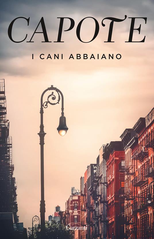 I cani abbaiano. Impressioni giovanili, ricordi e ritratti di luoghi e persone dai taccuini di un grande autore del Novecento - Truman Capote - copertina