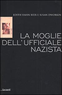 La moglie dell'ufficiale nazista. Come una donna ebrea sopravvisse alla Shoah - Edith Hahn Beer,Susan Dworkin - copertina