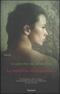 La bambina nata due volte - Carolina De Robertis - copertina