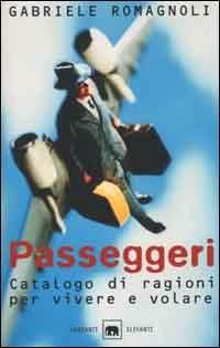 Passeggeri. Catalogo di ragioni per vivere e volare - Gabriele Romagnoli - copertina