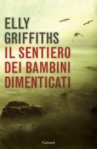 Il sentiero dei bambini dimenticati - Elly Griffiths - Libro - Garzanti -  Narratori moderni