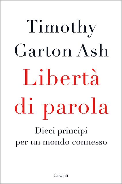 Libertà di parola. Dieci principi per un mondo connesso - Timothy Garton Ash - copertina