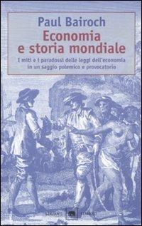 Economia e storia mondiale. I miti e i paradossi delle leggi dell'economia in un saggio polemico e provocatorio - Paul Bairoch - copertina