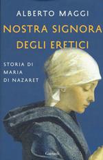 Nostra Signora degli eretici. Storia di Maria di Nazaret