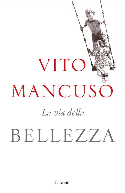 La via della bellezza - Vito Mancuso - Libro - Garzanti - Saggi | IBS