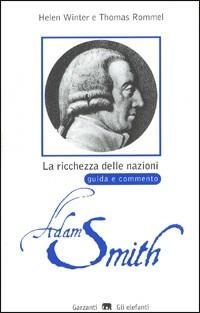La ricchezza delle nazioni di Adam Smith. Guida e commento - Helen Winter,Thomas Rommel - copertina