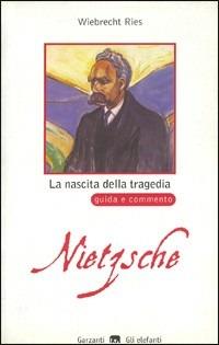 La nascita della tragedia di Friedrich Nietzsche. Guida e commento - Wiebrecht Ries - copertina