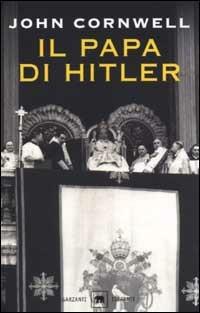 Il papa di Hitler. La storia segreta di Pio XII - John Cornwell - copertina