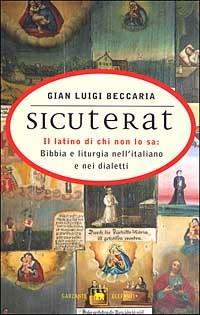 Sicuterat. Il latino di chi non lo sa: Bibbia e liturgia nell'italiano e nei dialetti - Gian Luigi Beccaria - copertina