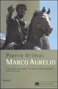 Marco Aurelio. L'imperatore che scoprì la saggezza - Pierre Grimal - Libro  - Garzanti - Gli elefanti. Storia