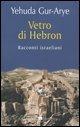 Vetro di Hebron. Racconti israeliani