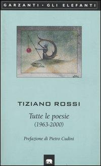Tutte le poesie (1963-2000) - Tiziano Rossi - copertina
