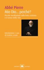 Mio Dio... Perché? Piccole meditazioni sulla fede cristiana e il senso della vita