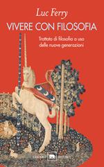 Vivere con filosofia. Trattato di filosofia a uso delle nuove generazioni