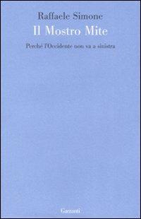 Il mostro mite. Perché l'Occidente non va a sinistra - Raffaele Simone - copertina