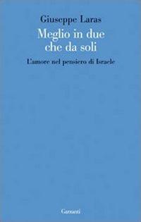 Meglio in due che da soli. L'amore nel pensiero di Israele - Giuseppe Laras - copertina