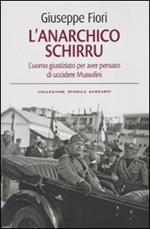 L' anarchico Schirru. L'uomo giustiziato per aver pensato di uccidere Mussolini